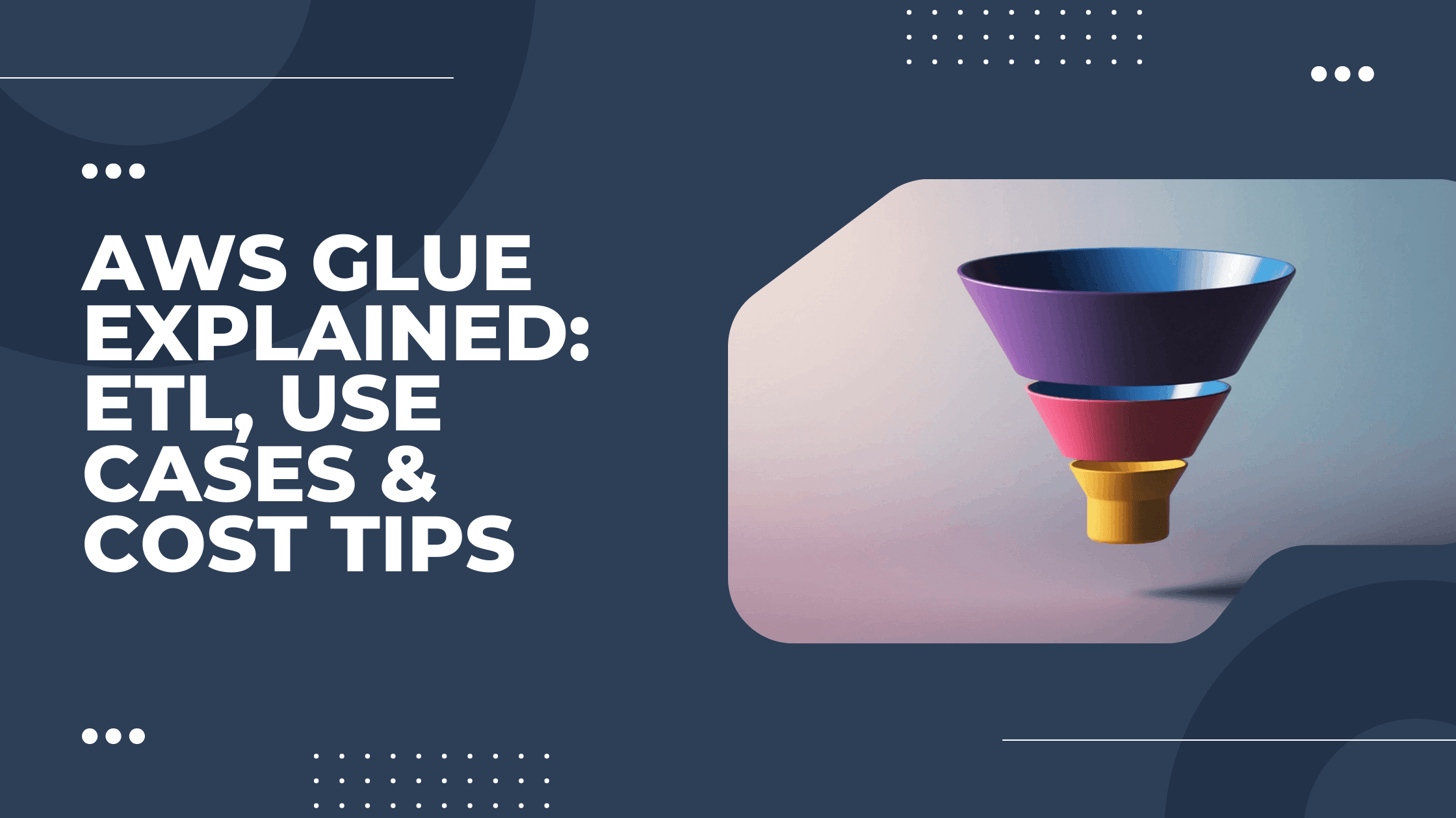 AWS Glue Explained: ETL, Use Cases & Cost Tips